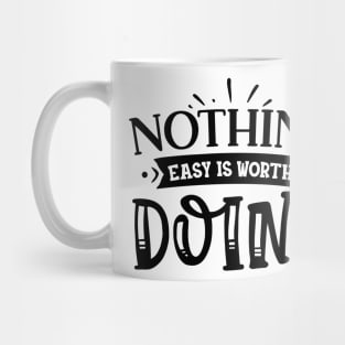 Nothing easy is worth Doing Design Mug